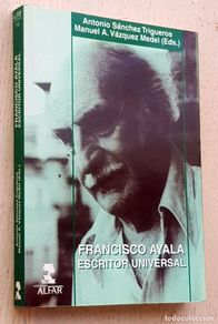 Second hand books: FRANCISCO AYALA, ESCRITOR UNIVERSAL - SÁNCHEZ TRIGUEROS, Antonio - VÁZQUEZ MEDEL, Manuel A. (eds.)